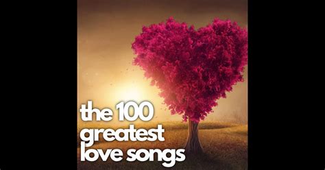 ‎The 100 Greatest Love Songs - Album by Various Artists - Apple Music