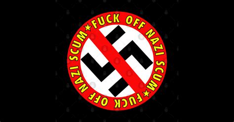 FUCK OFF NAZI SCUM 5 Anti Nazi Sticker TeePublic