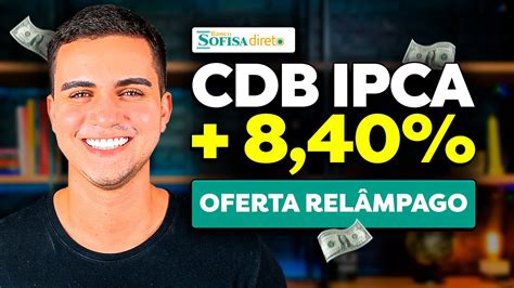 OFERTA PROMOCIONAL CDB IPCA 8 40 SOFISA DIRETO É O MELHOR