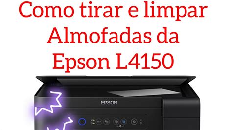 Impressora Epson L Como Tirar E Limpar Almofadas E Economizar