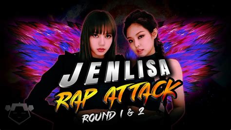 Blackpink Jenlisa Rap Attack Round 1 And 2 Jennie And Lisa Mashup Youtube