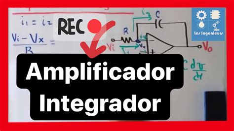 🔴amplificador Integrador Análisis En 6 Minutos Curso Amplificadores Operacionales Youtube