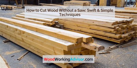 How To Cut Wood Without A Saw Swift Simple Techniques Woodworking