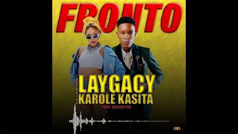 Laygacy Ft Karole Kasita Fronto Official Audio Youtube