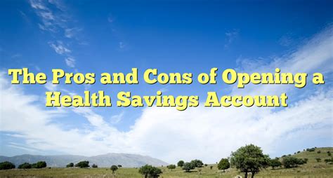 The Pros And Cons Of Opening A Health Savings Account Advocate Health Plans