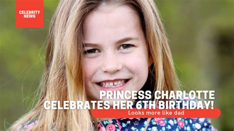 Princess Charlotte Celebrates Her 6th Birthday Looks More Like Dad