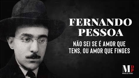 Não Sei Se É Amor Que Tens Ou Amor Que Finges Poema de Fernando