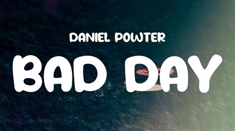 Daniel Powter Bad Day Lyrics You Had A Bad Day Youtube