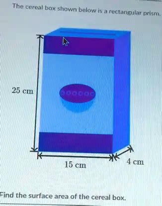 SOLVED The Cereal Box Shown Below Is A Rectangular Prism Length 25