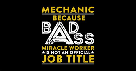 Mechanic Because Badass Miracle Worker Is Not An Official Job Title