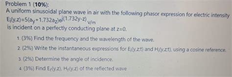 Solved Problem 1 10 A Uniform Sinusoidal Plane Wave In Chegg