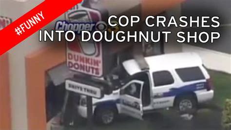 Watch Police Officer Drive Into Dunkin Donuts Literally World News Mirror Online