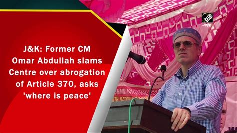 Omar Abdullah Slams Centre Over Abrogation Of Article 370 Video Dailymotion