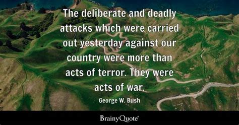 George W. Bush - The deliberate and deadly attacks which...