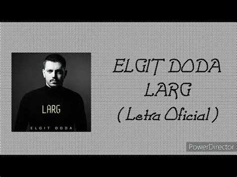 Elgit Doda Larg Letra Oficial Youtube