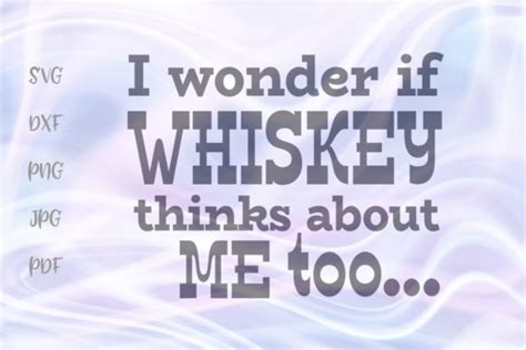 I Wonder If Whiskey Thinks About Me Too Graphic By Digitals By Hanna