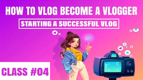 4 How To Vlog And Become A Vlogger Start Vlogging Starting A Successful Vlog Youtube