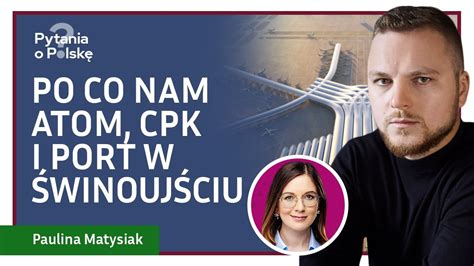 Po co nam atom CPK i port w Świnoujściu Paulina Matysiak YouTube