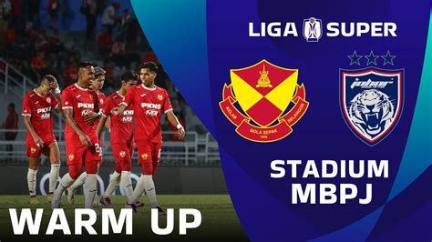 Live Pre Match Warm Up Selangor Vs Johor Darul Ta Zim Kick Off