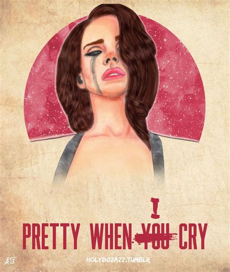 Holybozazz Lana Del Rey Art Pretty When You Cry Lana Del Rey