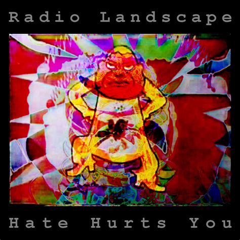 Hate Hurts You | Radio Landscape