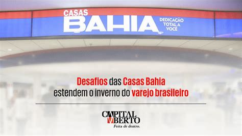 Desafios Das Casas Bahia Estendem O Inverno Do Varejo Brasileiro