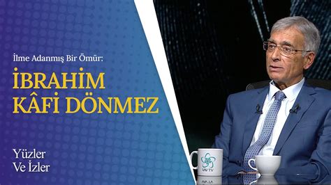 İlme Adanmış Bir Ömür Prof Dr İbrahim Kâfi Dönmez Yüzler ve İzler