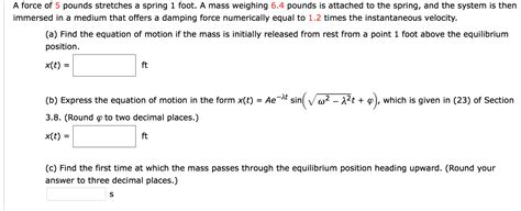 Solved A Force Of Pounds Stretches A Spring Foot A Mass Chegg