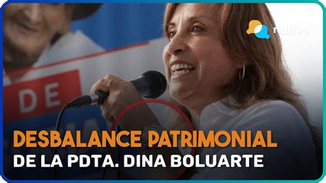 🔴 Desbalance Patrimonial De La Pdta Dina Boluarte Youtube