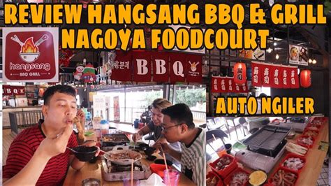 Review Hangsang Bbq And Grill Nagoya Foodcourt Batam Youtube