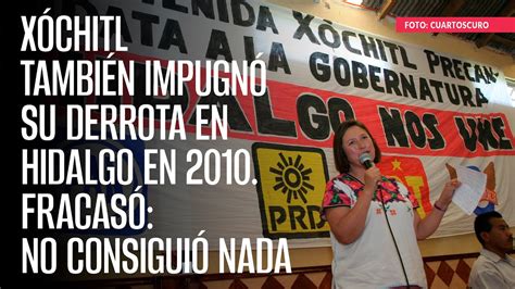 Xóchitl también impugnó su derrota en Hidalgo en 2010 Fracasó no