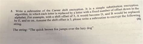 Solved 2. Write a subroutine of the Caesar shift encryption. | Chegg.com