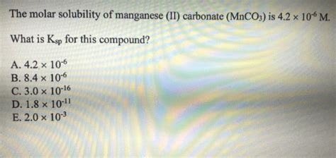 Solved The Molar Solubility Of Manganese II Carbonate Chegg