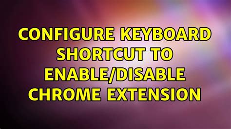 Configure Keyboard Shortcut To Enable Disable Chrome Extension Youtube