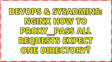 Devops Sysadmins Nginx How To Proxy Pass All Requests Expect One