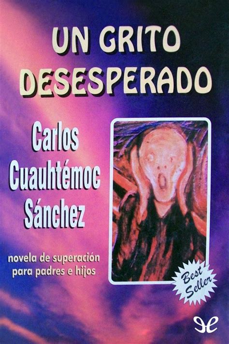 Un Grito Desesperado Carlos Cuauhtemoc Sanchez Planetalibro Net