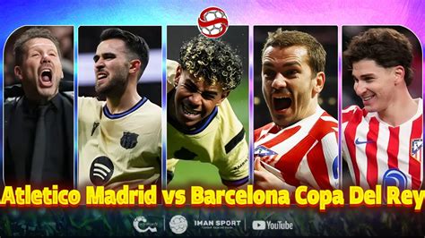 atletico madrid  barcelona  copa del rey   lamine yamal youtube