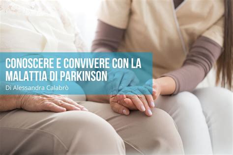 Malattia Di Parkinson Come Conviverci E Cosa C Da Sapere