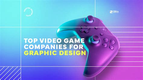 Top Video Game Companies For Graphic Design Zeka Design