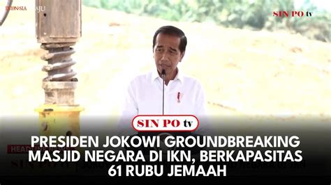 Presiden Jokowi Groundbreaking Masjid Negara Di Ikn Berkapasitas