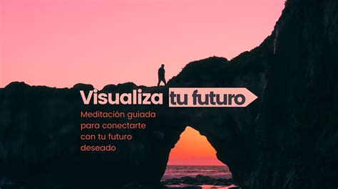 Visualiza tu futuro deseado Meditación guiada YouTube