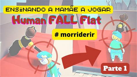 Ensinando A Mamis A Jogar Human Fall Flat Youtube