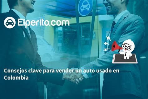 Consejos Clave Para Vender Un Auto Usado En Colombia Y Maximizar Tus