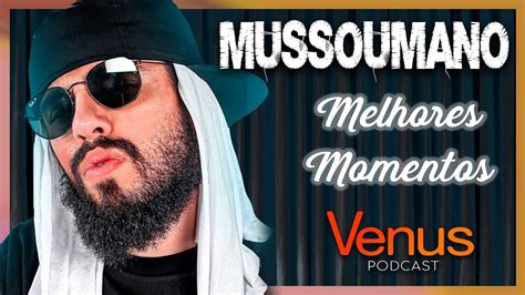 Mussoumano Melhores Momentos Venus Podcast Youtube