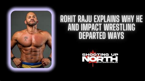 Rohit Raju Explains Why He Departed Ways With Impact Wrestling YouTube