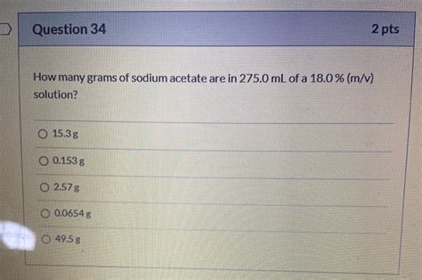 Solved Question 34 2 Pts How Many Grams Of Sodium Acetate Chegg