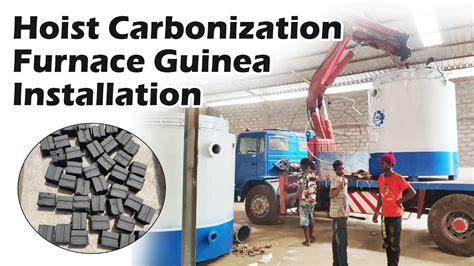 Hoist Carbonization Furnace Guinea Installation A Breakthrough