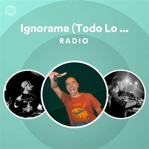 Ignorame Todo Lo Que Puedas Radio Playlist By Spotify Spotify