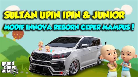 SULTAN UPIN IPIN MODIF MOBIL CEPER MAMPUS INNOVA REBORN TURBO TOP GTA