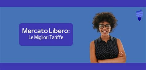 Le Migliori Tariffe Luce Del Mercato Libero Energia Nel